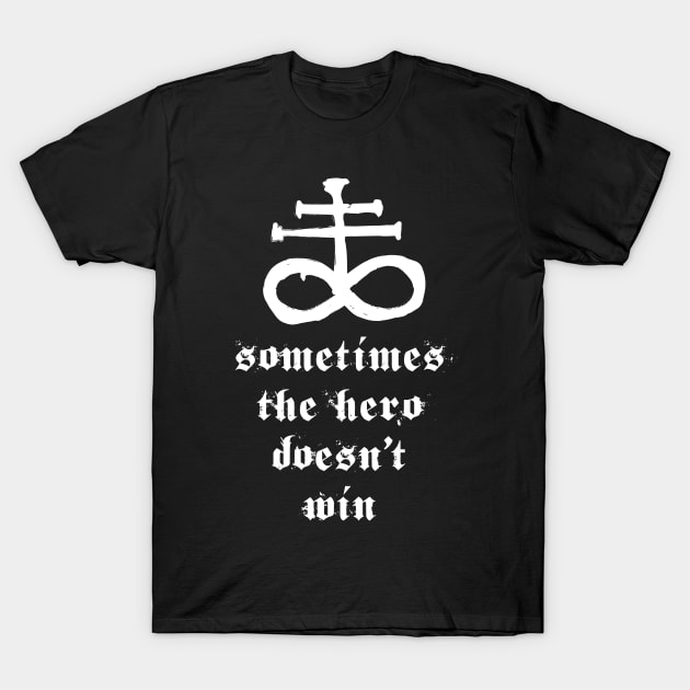 Sometimes The Hero Doesn't Win T-Shirt by WitchingHourJP